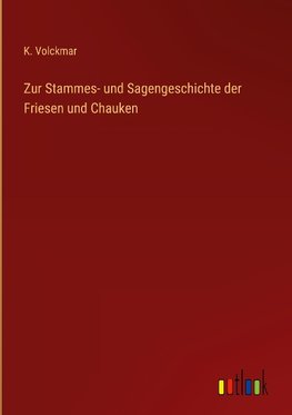 Zur Stammes- und Sagengeschichte der Friesen und Chauken