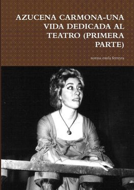 AZUCENA CARMONA-UNA VIDA DEDICADA AL TEATRO (PRIMERA PARTE)