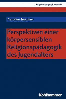 Perspektiven einer körpersensiblen Religionspädagogik des Jugendalters