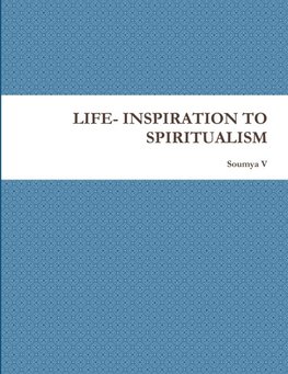 LIFE- INSPIRATION TO SPIRITUALISM