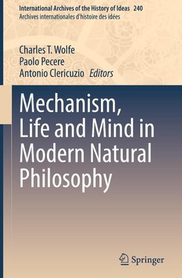 Mechanism, Life and Mind in Modern Natural Philosophy