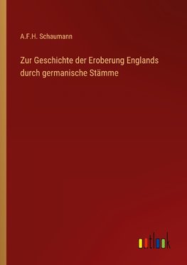 Zur Geschichte der Eroberung Englands durch germanische Stämme