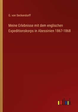 Meine Erlebnisse mit dem englischen Expeditionskorps in Abessinien 1867-1868