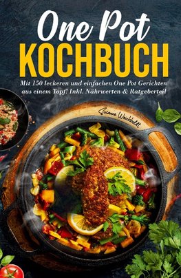 One Pot Kochbuch: Mit 150 leckeren und einfachen One Pot Gerichten aus einem Topf!