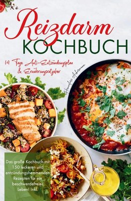 Reizdarm Kochbuch - Das große Kochbuch mit 150 leckeren und entzündungshemmenden Rezepten für ein beschwerdefreies Leben!