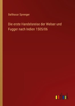 Die erste Handelsreise der Welser und Fugger nach Indien 1505/06