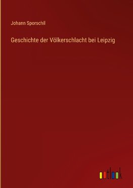 Geschichte der Völkerschlacht bei Leipzig