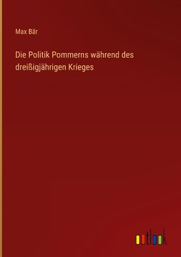 Die Politik Pommerns während des dreißigjährigen Krieges