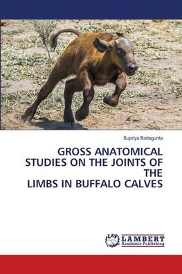 GROSS ANATOMICAL STUDIES ON THE JOINTS OF THE LIMBS IN BUFFALO CALVES