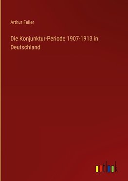 Die Konjunktur-Periode 1907-1913 in Deutschland