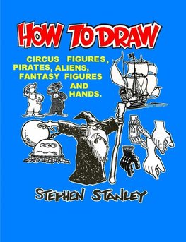 HOW TO DRAW CIRCUS FIGURES, PIRATES, ALIENS, FANTASY FIGURES AND HANDS