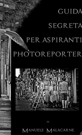 Guida Segreta Per Aspiranti Fotoreporter