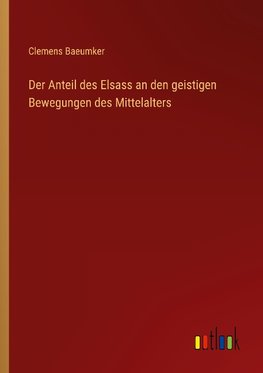 Der Anteil des Elsass an den geistigen Bewegungen des Mittelalters