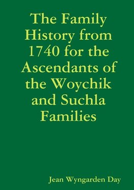 The Family History from 1740 for the Ascendants of the Woychik and Suchla Families