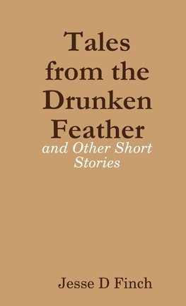 Tales from the Drunken Feather and Other Short Stories