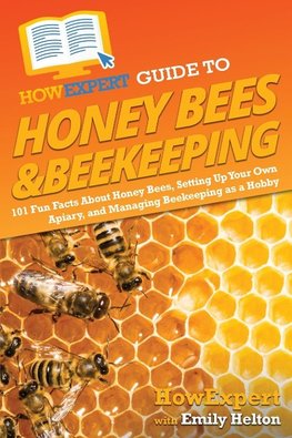 HowExpert Guide to Honey Bees & Beekeeping