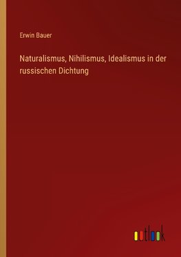 Naturalismus, Nihilismus, Idealismus in der russischen Dichtung