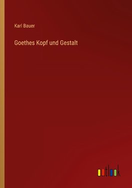 Goethes Kopf und Gestalt