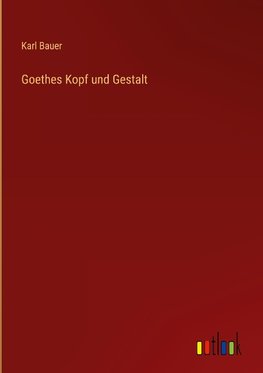 Goethes Kopf und Gestalt