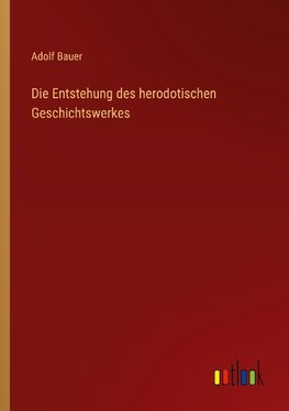 Die Entstehung des herodotischen Geschichtswerkes