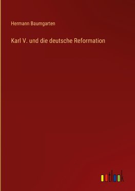 Karl V. und die deutsche Reformation