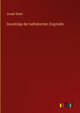 Grundzüge der katholischen Dogmatik