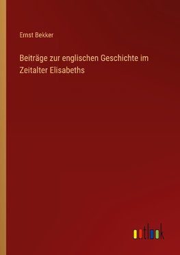 Beiträge zur englischen Geschichte im Zeitalter Elisabeths