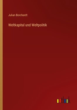 Weltkapital und Weltpolitik