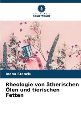 Rheologie von ätherischen Ölen und tierischen Fetten