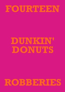 FOURTEEN DUNKIN' DONUTS ROBBERIES