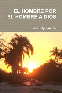 EL HOMBRE POR EL HOMBRE A DIOS