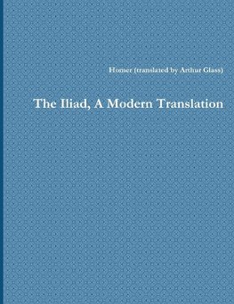 The Iliad, A Modern Translation