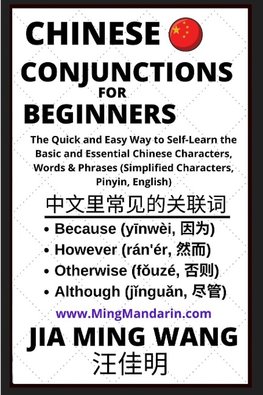 Chinese Conjunctions For Beginners - The Quick and Easy Way to Self-Learn the Basic and Essential Chinese Characters, Words & Phrases (Simplified Characters, Pinyin, English)