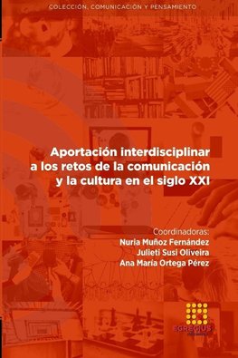 Aportación interdisciplinar a los retos de la comunicación y la cultura en el siglo XXI