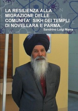 LA RESILIENZA ALLA MIGRAZIONE DELLE COMUNITA'  SIKH DEI TEMPLI DI NOVELLARA E PARMA