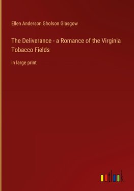 The Deliverance - a Romance of the Virginia Tobacco Fields