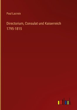 Directorium, Consulat und Kaiserreich 1795-1815