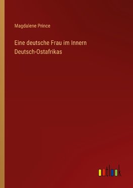 Eine deutsche Frau im Innern Deutsch-Ostafrikas