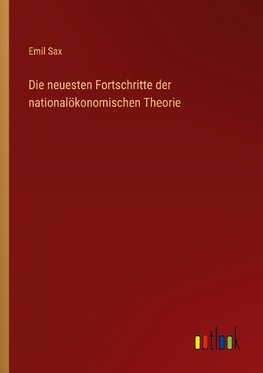 Die neuesten Fortschritte der nationalökonomischen Theorie