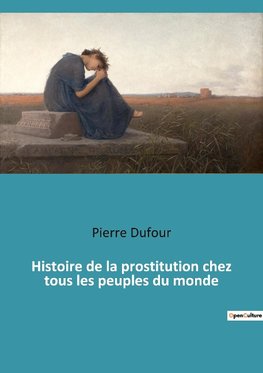 Histoire de la prostitution chez tous les peuples du monde