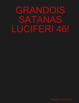 GRANDOIS SATANAS LUCIFERI 46!