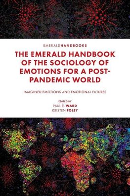 The Emerald Handbook of the Sociology of Emotions for a Post-Pandemic World