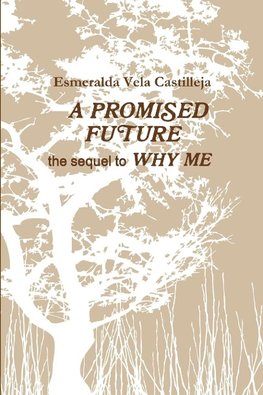 A PROMISED FUTURE the sequel to WHY ME