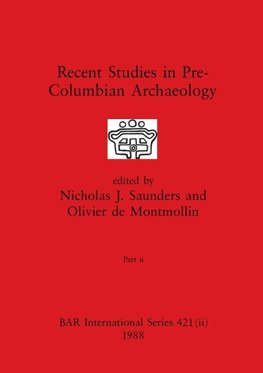 Recent Studies in Pre-Columbian Archaeology, Part ii