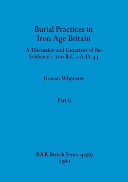 Burial Practices in Iron Age Britain, Part ii