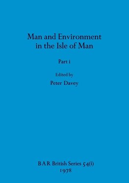 Man and Environment in the Isle of Man, Part i