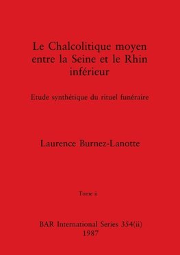 Le Chalcolitique moyen entre la Seine et le Rhin inférieur, Tome ii