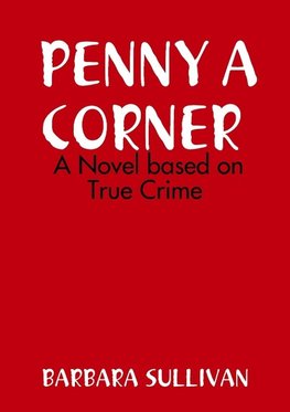 PENNY A CORNER A NOVEL Based on True Crime