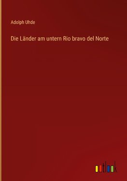 Die Länder am untern Rio bravo del Norte