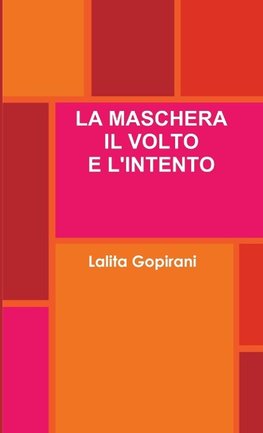 LA MASCHERA IL VOLTO E L'INTENTO